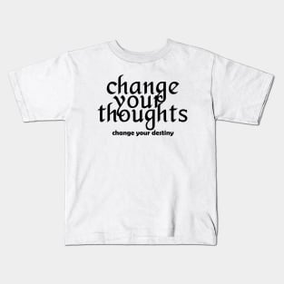 Change your thoughts change your destiny - black text Kids T-Shirt